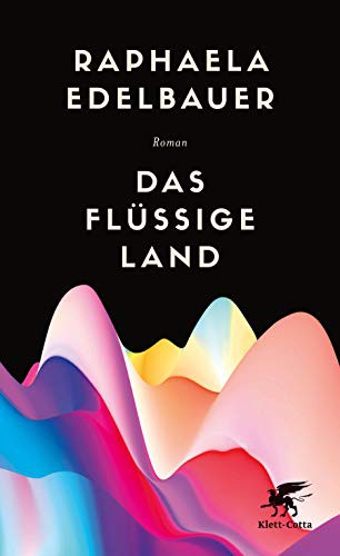Raphaela Edelbauer: Das flüssige Land (Hardcover, Klett-Cotta Verlag)